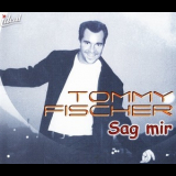 Tommy Fischer - Sag Mir '2001