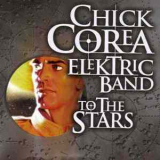Chick Corea Elektric Band, The - To The Stars '2004