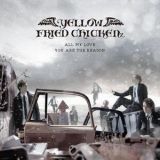 Yellow Fried Chickenz - All My Love / You Are The Reason '2011