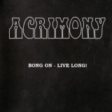 Acrimony - Bong On - Live Long! '2003