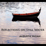 Acoustic Ocean - Reflections On Still Water '2010