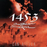 Can Atilla - 1453 - Sultanlar Askina '2006