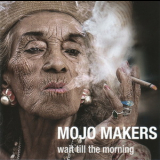 Mojo Makers - Wait Till The Morning '2013