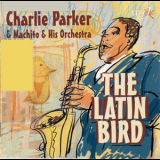 Charlie Parker & Machito & His Orchestra - The Latin Bird '2000