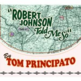 Tom Principato - Robert Johnson Told Me So '2013