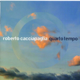 Roberto Cacciapaglia - Quarto Tempo '2007