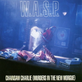 W.A.S.P. - Chainsaw Charlie (Murders In The New Morgue) '1992