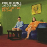 Paul Heaton & Jacqui Abbott - What Have We Become? '2014