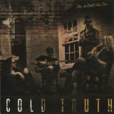 Cold Truth - Do Whatcha Do '2008