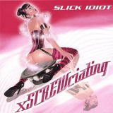 Slick Idiot - Xscrewciating '2006