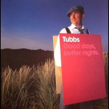 Tubbs - Good Days, Better Nights '2004