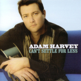 Adam Harvey - Can't Settle For Less '2005