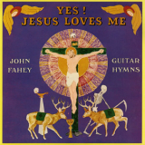 John Fahey - Yes! Jesus Loves Me '1980