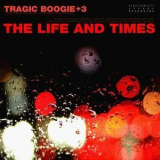 The Life And Times - Tragic Boogie + 3 (Japan) '2009