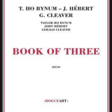 Taylor Ho Bynum, John Hebert, Gerald Cleaver - Book Of Three '2010