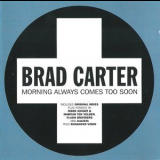 Brad Carter - Morning Always Comes Too Soon '2004