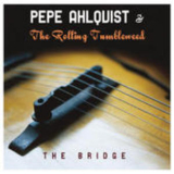 Pepe Ahlqvist & The Rolling Tumbleweed - The Bridge '2001