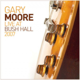 Gary Moore - Live At Bush Hall 2007 '2014