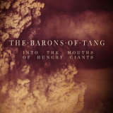 The Barons Of Tang - Into The Mouths Of Hungry Giants '2013