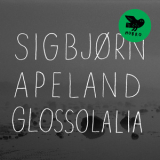 Sigbjorn Apeland - Glossolalia '2011