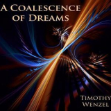 Timothy Wenzel - A Coalescence Of Dreams '2012