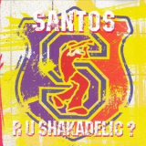 Santos - R U Shakadelic? '2001