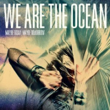 We Are The Ocean - Maybe Today, Maybe Tomorrow '2012