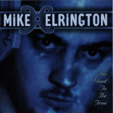 Mike Elrington - Too Good To Be True '2003