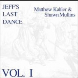Shawn Mullins & Matthew Kahler - Jeff's Last Dance - Vol. I '1995