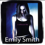 Emily Smith - A Different Life '2005