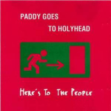 Paddy Goes To Holyhead - Here's To The People '1994