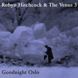 Robyn Hitchcock & The Venus 3 - Goodnight Oslo '2009