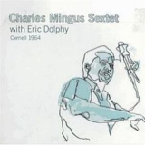 Charles Mingus Sextet With Eric Dolphy - Cornell 1964 (2CD) '2007
