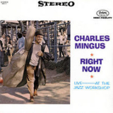 Charles Mingus - Right Now : Live At The Jazz Workshop '1964