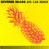 Severed Heads - Big Car Remix (CDS) '1990