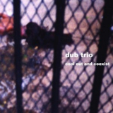 Dub Trio - Cool Out And Coexist '2007