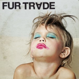 Fur Trade - Don't Get Heavy '2013