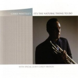 Chris Whiteley - It's The Natural Thing To Do '2005