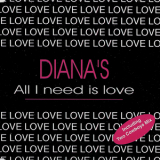 Diana's - All I Need Is Love (CDS) '1995