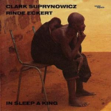 Clark Suprynowicz  &  Rinde Eckert - In Sleep A King '1989