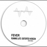 Fever (2) - Running Late / Distorted Horizon '2001