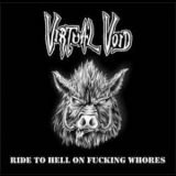 Virtual Void - Ride To Hell On Fucking Whores '2013