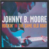 Johnny B. Moore - Rockin' In The Same Old Boat '2003