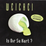 Weichei - Is Dir Su Hart ? '1999