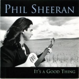 Phil Sheeran - It's A Good Thing '1995