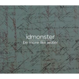 Idmonster - Be More Like Water '2013