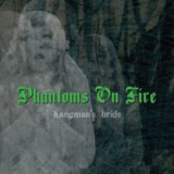 Phantoms On Fire - Hangman's Bride '2007