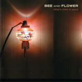 Bee & Flower - What's Mine Is Yours '2003