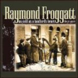 Raymond Froggatt - Cold As A Landllord's Heart '2003