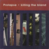 Prolapse - Killing The Bland '1997